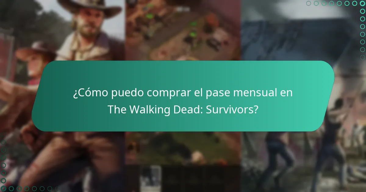 ¿Cómo puedo comprar el pase mensual en The Walking Dead: Survivors?