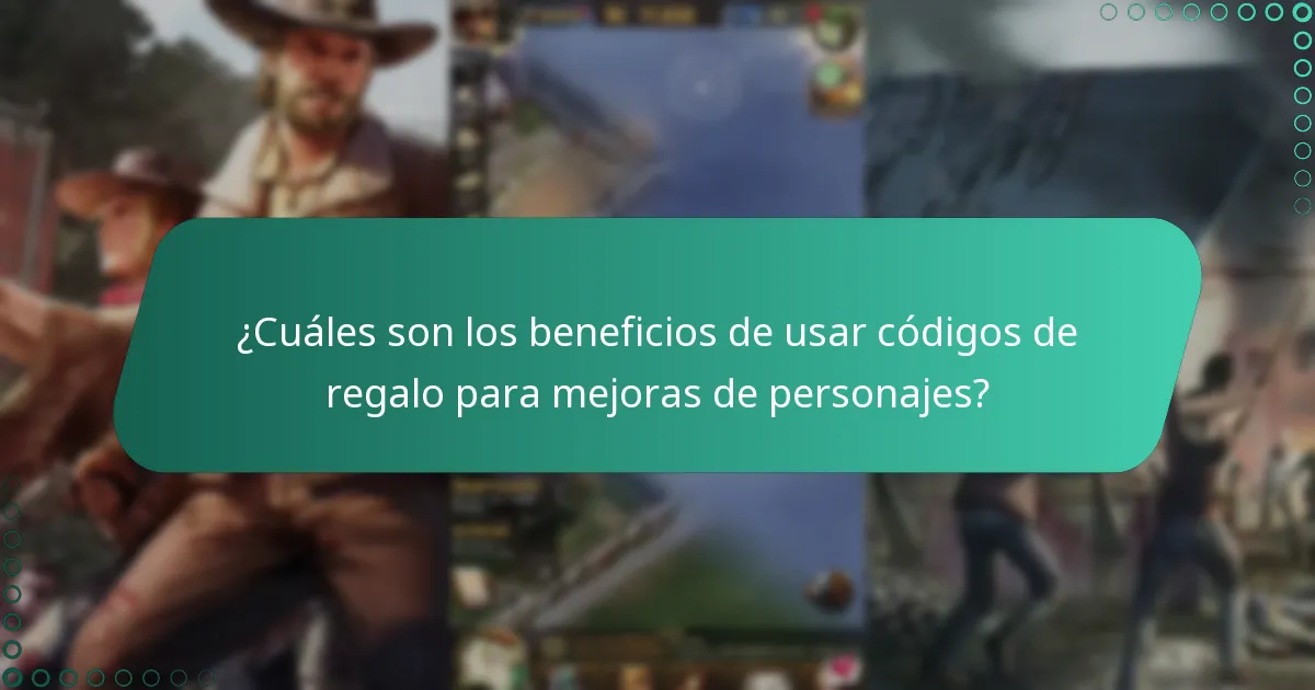 ¿Cuáles son los beneficios de usar códigos de regalo para mejoras de personajes?