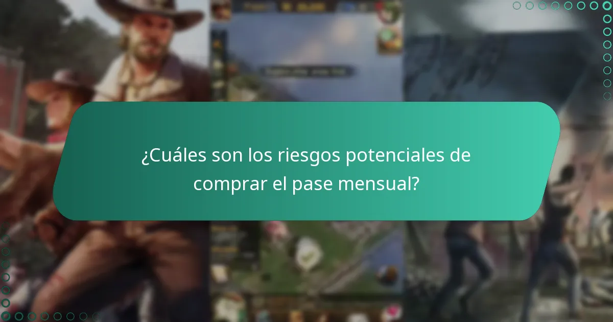 ¿Cuáles son los riesgos potenciales de comprar el pase mensual?