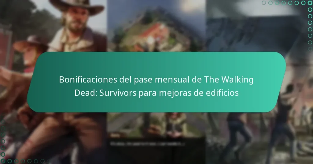 Bonificaciones del pase mensual de The Walking Dead: Survivors para mejoras de edificios