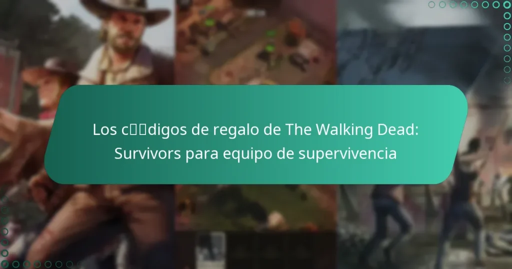 Los códigos de regalo de The Walking Dead: Survivors para equipo de supervivencia