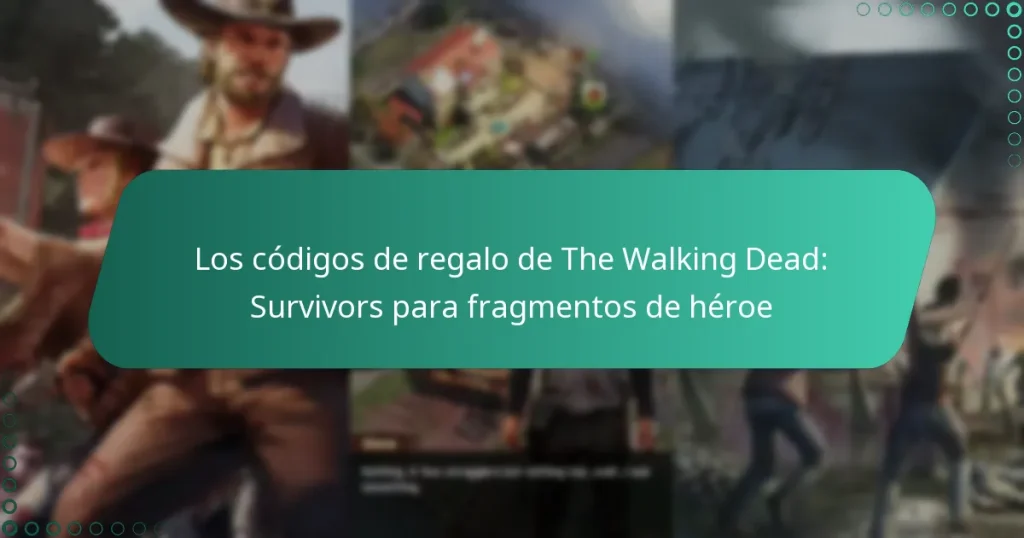 Los códigos de regalo de The Walking Dead: Survivors para fragmentos de héroe
