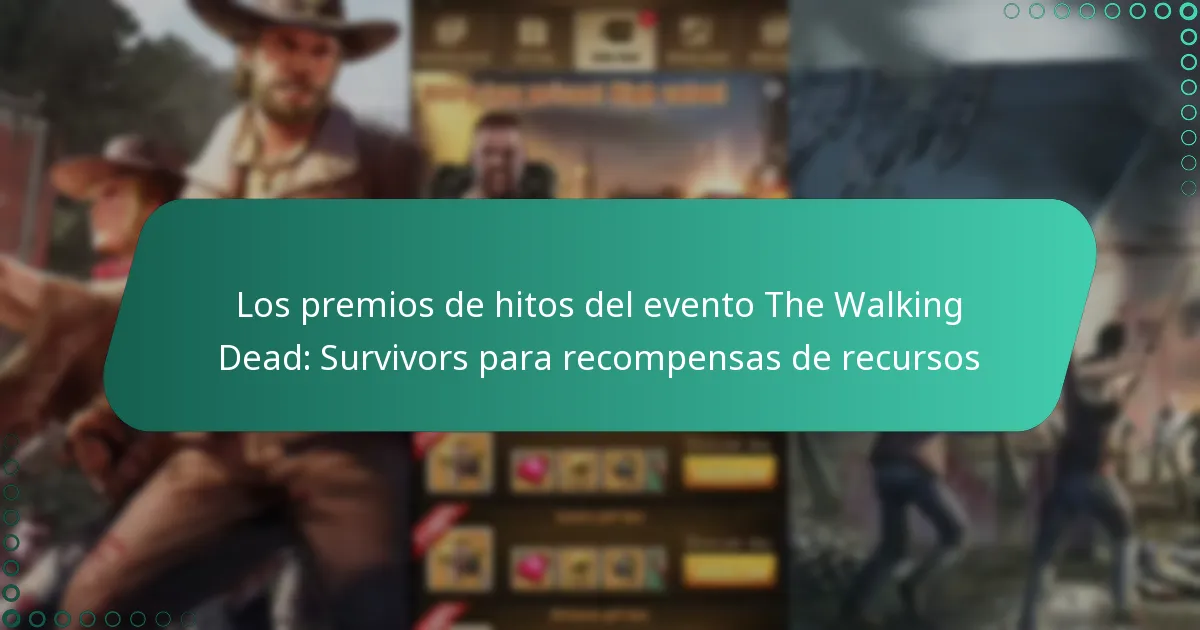 Los premios de hitos del evento The Walking Dead: Survivors para recompensas de recursos