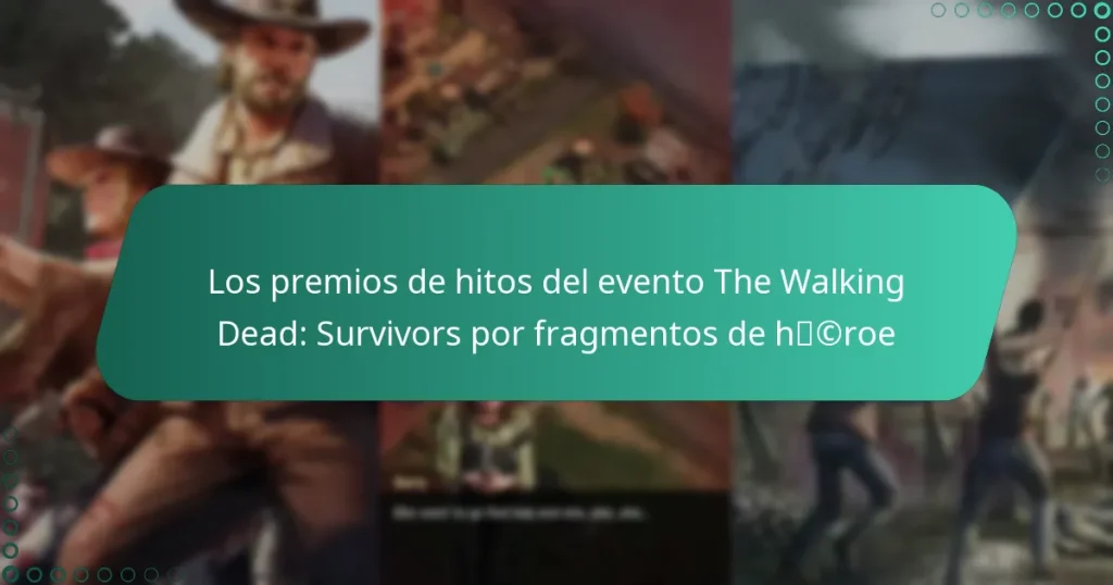 Los premios de hitos del evento The Walking Dead: Survivors por fragmentos de héroe