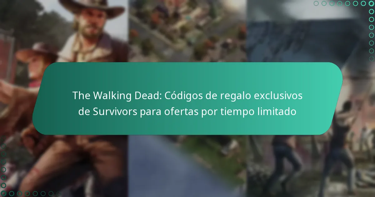 The Walking Dead: Códigos de regalo exclusivos de Survivors para ofertas por tiempo limitado