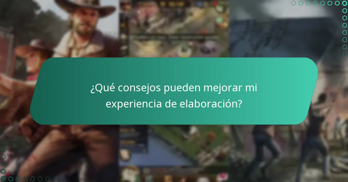 ¿Qué consejos pueden mejorar mi experiencia de elaboración?